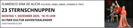 FLAMENCO SINA DE ALICIA PUCHERO, ISABEL AMAYA, GERMAN EL PAPU 23 STERNSCHNUPPEN MONTAG 1. DEZEMBER 2025.  18.15 UHR OLTNER KULTUR ADVENTSKALENDER STADTTHEATER OLTEN