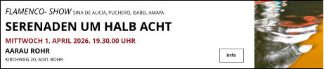 FLAMENCO- SHOW SINA DE ALICIA, PUCHERO, ISABEL AMAYA               SERENADEN UM HALB ACHT MITTWOCH 1. APRIL 2026. 19.30.00 UHR AARAU ROHR KIRCHWEG 20, 5031 ROHR    Info